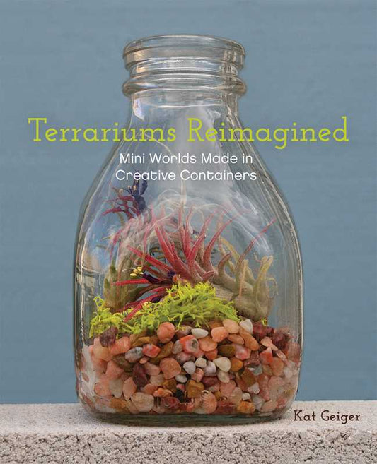 Terrariums Reimagined by Kat Geiger